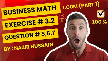 I.COM Part 1 Business Math By Nazir Hussain | Chapter 3 Exercise 3.2 Q #5 ,6,7 | Complete