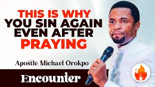 THIS IS WHY YOU SIN AGAIN EVEN AFTER PRAYING || APOSTLE MICHAEL OROKPO