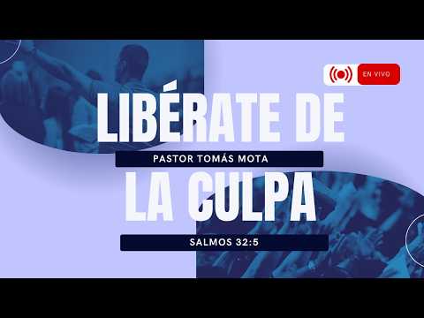 🔴 EN VIVO / LIBÉRATE DE LA CULPA / pr. TOMÁS MOTA