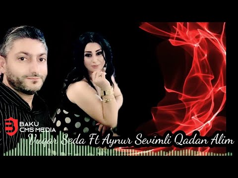 Vuqar Seda ft Aynur Sevimli - Qadan Alim 2022