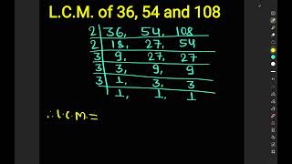 L.C.M. of 36 54 and 108