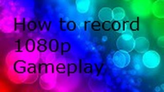 How To Record Gameplay At 1080P