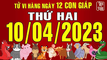 Tử vi Phương Đông hàng ngày, Thứ Hai (10-04-2023) của 12 con giáp, chuẩn xác nhất (Ver. Full)