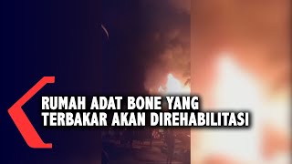 Rumah Adat Bone Yang Terbakar Akan Direhabilitasi