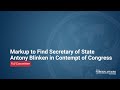 Markup to Find Secretary of State Antony Blinken in Contempt of Congress