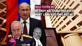 Nga tuyên bố sẽ truy nã các thẩm phán Tòa Hình sự Quốc tế phát lệnh bắt Tổng thống Putin | VTC Now