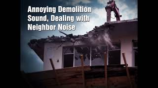 Annoying Demolition Sound, Dealing with Neighbor Noise #neighbour #neighbor #realtime #noise