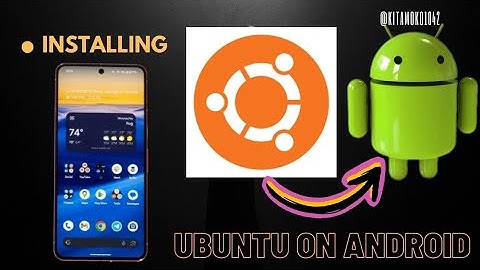 HOW TO INSTALL UBUNTU ON ANDROID PHONE