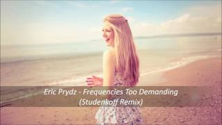 Eric Prydz Frequencies Too Demanding Studenkoff Remix Eric Prydz Frequencies Too Demanding Studenkoff Remix