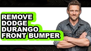 How to Remove Dodge Durango Front Bumper - Easy Guide