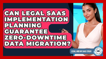Can Legal SaaS Implementation Planning Guarantee Zero-downtime Data Migration?
