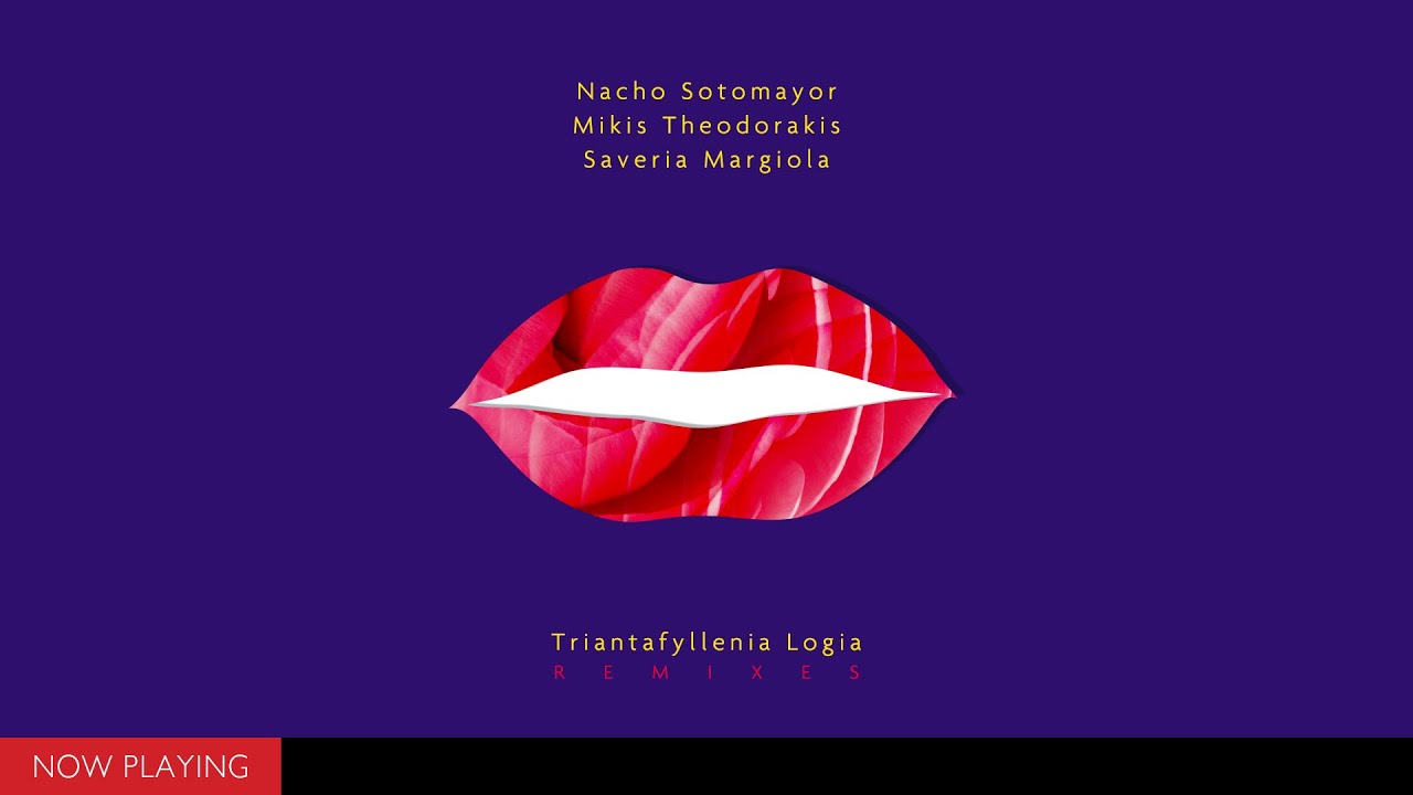 Guarda Mikis Theodorakis, Nacho Sotomayor feat. Saveria Margiola - Triantafyllenia Logia (Remixes) su YouTube Guarda Mikis Theodorakis, Nacho Sotomayor feat. Saveria Margiola - Triantafyllenia Logia (Remixes) su YouTube