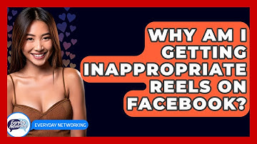 Why Am I Getting Inappropriate Reels on Facebook? - Everyday-Networking