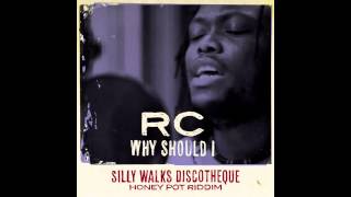 RC - Why Should I (Honey Pot Riddim) prod. by Silly Walks Discotheque