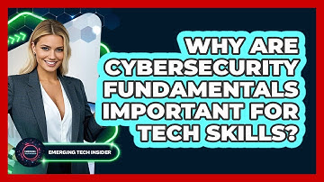 Why Are Cybersecurity Fundamentals Important For Tech Skills? - Emerging Tech Insider