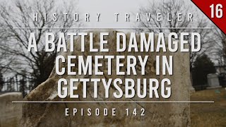 A Battle Damaged Cemetery in Gettysburg | History Traveler Episode 142