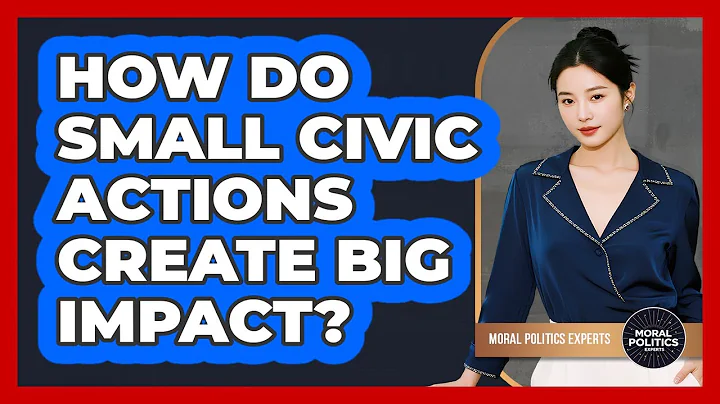 How Do Small Civic Actions Create Big Impact? - Moral Politics Experts
