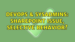 Celebrity DevOps & SysAdmins: Sharepoint issue, selective behavior? Profile