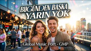 Bugünden Başka Yarın Yok - Global Port Gmp