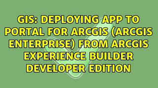 Deploying App to Portal for ArcGIS (ArcGIS Enterprise) from ArcGIS Experience Builder Developer...