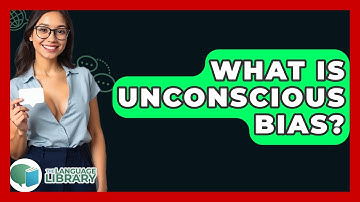 What Is Unconscious Bias? - The Language Library