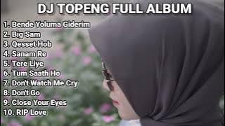 DJ TOPENG FULL ALBUM TERBARU - BENDE YOLUMA GIDERIM | BIG SAM | QESSET HOB | VIRAL TIKTOK