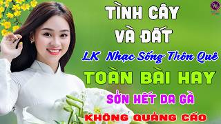 TÌNH CÂY VÀ ĐẤT❤LK Nhạc Sống Thôn Quê Không Quảng Cáo❤TOÀN BÀI HAY NHẤT Ngọt Lịm Tim Sởn Hết Da Gà