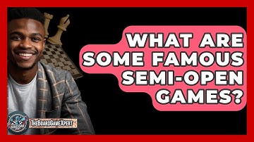 What Are Some Famous Semi-open Games? - The Board Game Xpert