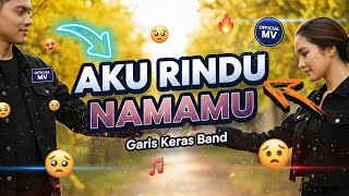 UNOFFICIAL - AKU RINDU NAMAMU || ( GARIS KERAS BAND )