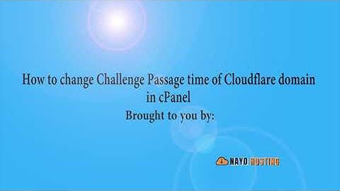 How to Change Challenge Passage time of Cloudflare domain in cPanel   Nayo Hosting