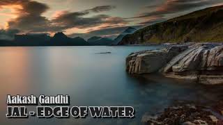 Aakash Gandhi - Jal - Edge of Water