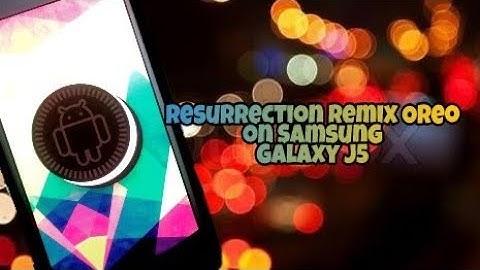 Samsung Galaxy J5 Oreo Update - Resurrection Remix v6.0 [J500F/M/FN/H/G]