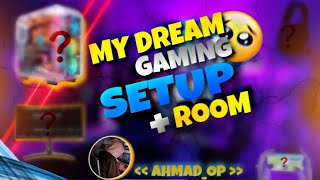 MY DREAM GAMING SETUP+ ROOM🥺🔥||AHMAD OP\\\\PUBG CONTE CREATOR ||