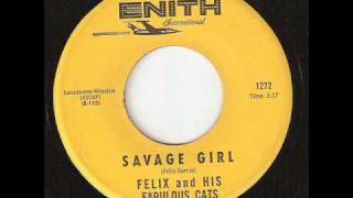 Video thumbnail of "FELIX AND HIS FABULOUS CATS Savage Girl ENITH INTERNATIONAL"