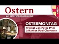 Ostermontag: So begegnet dir Jesus Christus | Predigt von Pater Prior Johannes Paul Chavanne