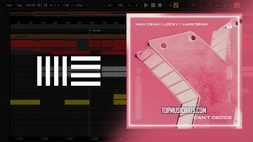 Max Dean, Luke Dean, Locky - Can’t Decide (Ableton Remake)