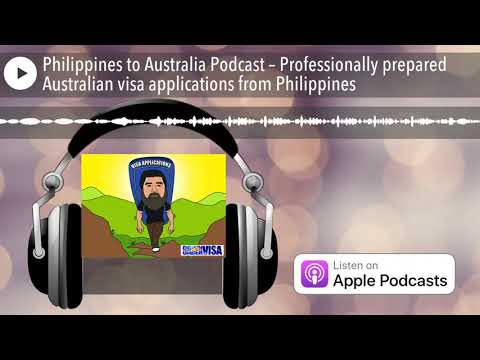 Professionally prepared Australian visa applications - Philippines to Australia Podcast