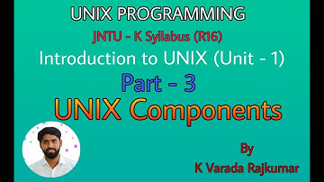 UNIX Programming (Part - 3) Introduction to UNIX ( Unix Components )