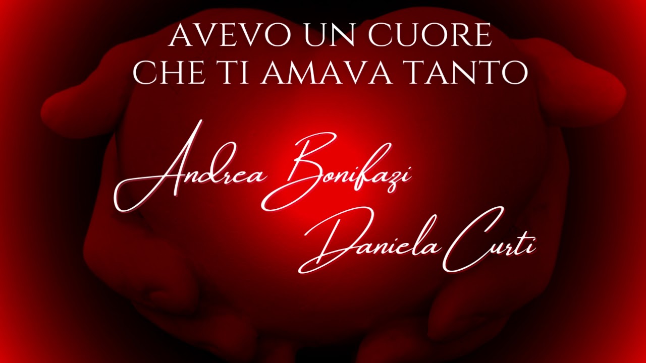 AVEVO UN CUORE CHE TI AMAVA TANTO - Andrea Bonifazi e Daniela Curti