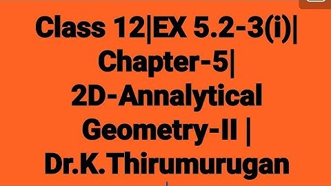 Class 12|EX 5.2-3(i)|Chapter-5|2D-Annalytical Geometry-II |Dr.K.Thirumurugan
