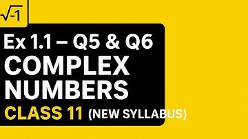 Class 11 Maths | complex Numbers | Exercise 1.1 Q5 & Q6 solutions ( step by step)
