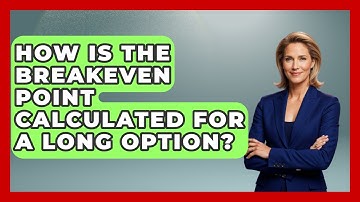 How Is The Breakeven Point Calculated For A Long Option? - Stock and Options Playbook