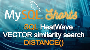 Episode-087 - MySQL HeatWave VECTOR similarity search DISTANCE()