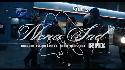 ORO600 - Nena Sad Full Remix (Feat. Pablo Chill-E, Duki & Quevedo)