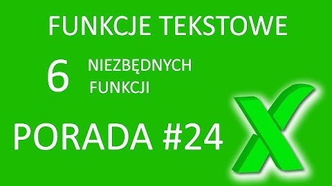 Excel porada #24 Funkcje tekstowe ZŁĄCZ.TEKSTY LEWY PRAWY FRAGMENT.TEKSTU LITERY.MAŁE I INNE