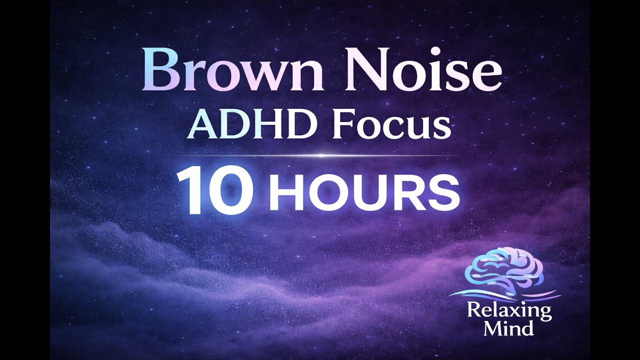 Brown Noise for ADHD Focus – 10 Hours | Relaxing Mind Concentration ...