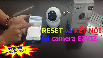 Hướng dẫn cách RESET và KẾT NỐI lại WIFI cho camera EZVIZ trên điện thoại iPhone ,android (MỚI 2024)