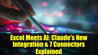 Excel Meets AI: Claude's New Integration & 7 Connectors Explained