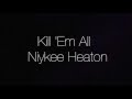 Kill 'Em All-Niykee Heaton Lyric Video