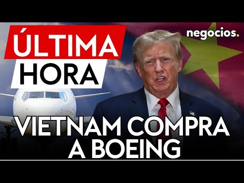 &Uacute;LTIMA HORA | Vietnam compra 50 aviones Boeing a EEUU como parte del acuerdo comercial